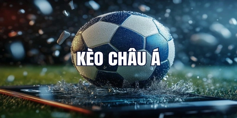 Bí kíp chiến thắng và tìm kiếm lợi nhuận với kèo châu Á