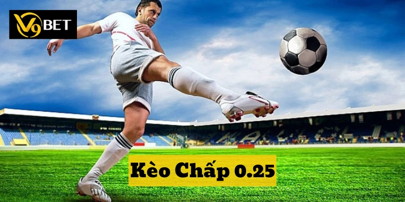 Kèo Chấp 0.25 ăn bao nhiêu tiền