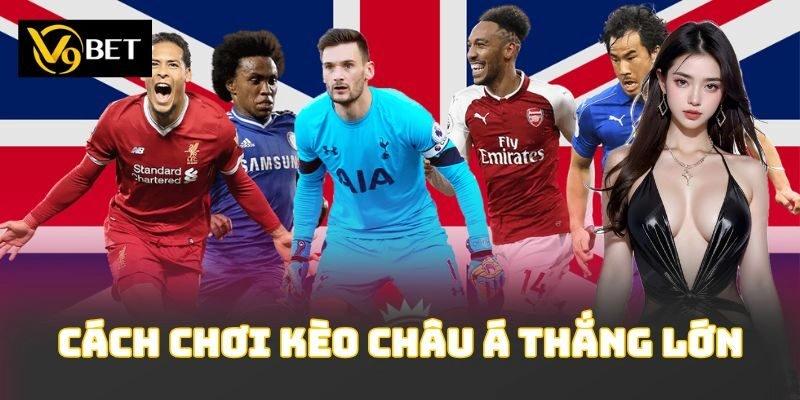 Cách Chơi Kèo Châu Á Thắng Lớn: Chiến Thuật Đỉnh Cao