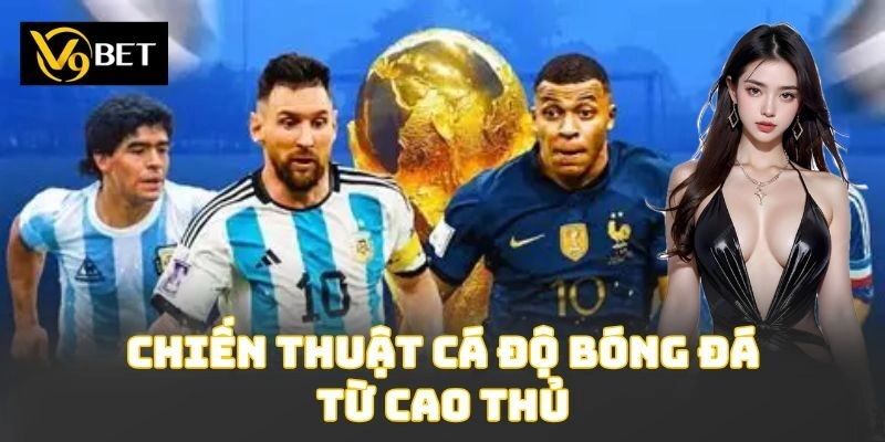 Chiến Thuật Cá Độ Bóng Đá Từ Cao Thủ Giúp Thắng Lớn