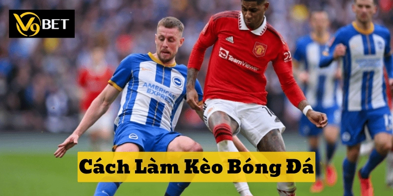 Chọn cửa hiệu quả nhờ Cách Làm Kèo Bóng Đá